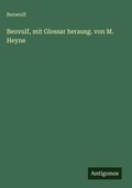 Cover: Beovulf, mit Glossar herausg. von M. Heyne - Antigonos Verlag