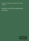 Cover: Heinrich von Kleist's gesammelte Schriften - Antigonos Verlag