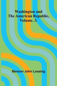 Enlarge image Cover: Washington And The American Republic, Vol. 3. - Alpha Editions