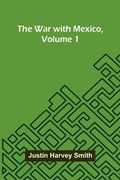 Cover: The War With Mexico, Volume 1 - Alpha Editions