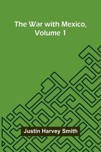 Enlarge image Cover: The War With Mexico, Volume 1 - Alpha Editions