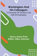 Cover: Washington And His Colleagues; A Chronicle Of The Rise And Fall Of Federalism - Alpha Editions