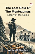 Cover: The Lost Gold Of The MontezumasA Story Of The Alamo (Edition1) - Double 9 Books LLP