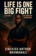 Cover: The Birth of a Warrior - Sibusiso Anthon Mkhwanazi