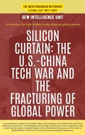 Cover: Silicon Curtain: The U.S.-China Tech War And The Fracturing Of Global Power (The Mediterranean Notebooks) - Global East-West Ltd