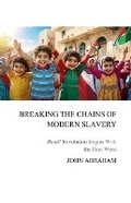 Cover: Breaking the Chains of Modern Slavery - John Abraham
