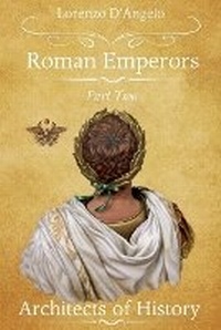 Enlarge image Cover: Roman Emperors Architects of History Part Two - Lorenzo d'Angelo