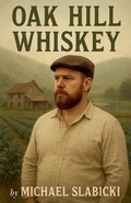 Cover: Oak Hill Whiskey - Michael Slabicki