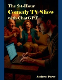 Abbildung von: The 24-Hour Comedy TV Show with ChatGPT - Andrew Parry
