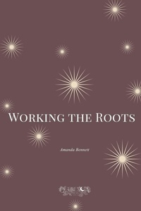 Enlarge image Cover: Working the Roots - Querencia Press, LLC