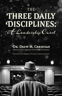 Abbildung von: The Three Daily Disciplines: A Leadership Carol - BOOKBABY