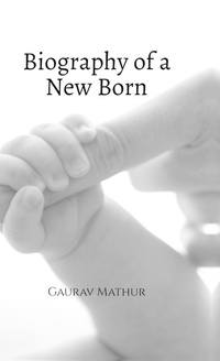 Enlarge image Cover: Biography of a New Born - Notion Press