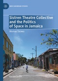 Cover: Sistren Theatre Collective and the Politics of Space in Jamaica - Palgrave Macmillan