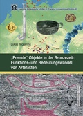 Cover: "Fremde" Objekte in der Bronzezeit: Funktions- und Bedeutungswandel von Artefakten - Habelt, R