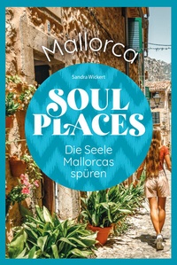 Abbildung von: Soul Places Mallorca - Die Seele Mallorcas spüren - Reise Know-How Verlag Peter Rump GmbH