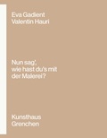 Cover: Eva Gadient - Valentin Hauri: &laquo;Nun sag', wie hast du's mit der Malerei?&raquo; - edition clandestin