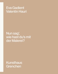 Abbildung von: Eva Gadient - Valentin Hauri: «Nun sag', wie hast du's mit der Malerei?» - edition clandestin