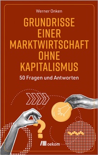 Abbildung von: Grundrisse einer Marktwirtschaft ohne Kapitalismus - oekom verlag