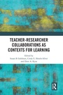 Cover: Teacher-Researcher Collaborations as Contexts for Learning - Routledge