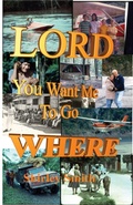 Cover: Lord, You Want Me to Go Where? - Xulon Press