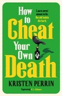 Cover: How to Cheat Your Own Death - Quercus Publishing