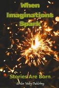 Cover: When Imaginations Spark - Scribes Valley Publishing Company