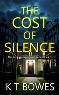Cover: The Cost of Silence (The Rookie Investigator Mysteries, #3) - K T Bowes