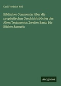 Cover: Biblischer Commentar &uuml;ber die prophetischen Geschichtsb&uuml;cher des Alten Testaments: Zweiter Band: Die B&uuml;cher Samuels - Antigonos Verlag