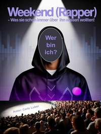 Abbildung von: Weekend (Rapper) - Was sie schon immer über ihn wissen wollten! - neobooks