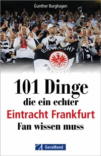 Abbildung von: 101 Dinge, die ein echter Eintracht Frankfurt Fan wissen muss - GeraMond Verlag