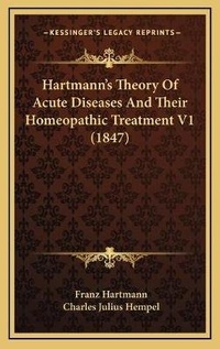 Abbildung von: Hartmann's Theory Of Acute Diseases And Their Homeopathic Treatment V1 (1847) - Kessinger Publishing