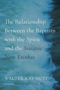 Cover: The Relationship Between the Baptism with the Spirit and the Isaianic New Exodus - Wipf & Stock Publishers