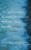 Cover: The Relationship Between the Baptism with the Spirit and the Isaianic New Exodus - Wipf & Stock Publishers