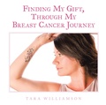 Cover: Finding My Gift, Through My Breast Cancer Journey - AUTHORHOUSE
