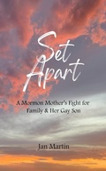 Cover: Set Apart - A Mormon Mother's Fight for Family & Her Gay Son - Score Books