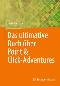Abbildung von: Das ultimative Buch über Point & Click-Adventures - Springer Vieweg