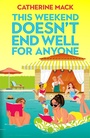 Cover: This Weekend Doesn't End Well for Anyone - MACMILLAN