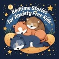 Cover: Bedtime Stories for Anxiety Free Kids - Quiet Time Now
