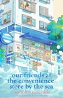 Cover: Our Friends at the Convenience Store by the Sea - Orion