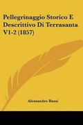 Cover: Pellegrinaggio Storico E Descrittivo Di Terrasanta V1-2 (1857) - Kessinger Publishing