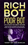 Cover: Rich Bot Poor Bot, Let AI Teach You About Success with the Ease of ChatGPT for Entrepreneurs, Beginners and Professionals - Wow Book Co.
