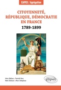 Cover: Citoyennet&eacute;, R&eacute;publique, D&eacute;mocratie en France. 1789-1899 - ELLIPSES