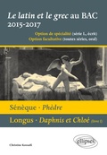 Cover: Le latin et le grec au bac 2015/2017 - &eacute;crit et oral. S&eacute;n&egrave;que - Ph&egrave;dre. Longus - Daphnis et Clo&eacute; (livre 1) - ELLIPSES