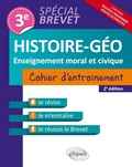 Cover: Histoire-G&eacute;ographie et Enseignement moral et civique - 3e - Cahier d'entra&icirc;nement - Sp&eacute;cial Brevet - nouvelle &eacute;dition mise &agrave; jour conforme au nouveau programme - 2e &eacute;dition - ELLIPSES