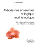 Cover: Th&eacute;orie des ensembles et logique math&eacute;matique - Des infinis math&eacute;matiques aux th&eacute;or&egrave;mes de G&ouml;del - ELLIPSES