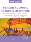 Cover: L'Empire colonial fran&ccedil;ais en Afrique : M&eacute;tropole et colonies, soci&eacute;t&eacute;s coloniales, de la conf&eacute;rence de Berlin (1884-1885) aux Accords d'&Eacute;vian de 1962 - ELLIPSES