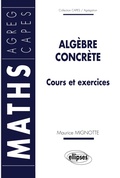 Cover: Alg&egrave;bre concr&egrave;te - Cours et exercices - ELLIPSES