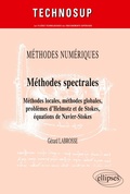 Cover: M&eacute;thodes spectrales. M&eacute;thodes locales, m&eacute;thodes globales, probl&egrave;mes d'Helmotz et de Stokes, &eacute;quations de Navier-Stokes. M&eacute;thodes num&eacute;riques (niveau C) - ELLIPSES