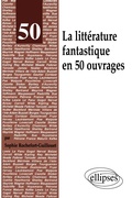 Cover: La litt&eacute;rature fantastique en 50 ouvrages - ELLIPSES