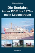 Abbildung von: Die Seefahrt in der DDR bis 1970 - mein Lebenstraum - Engelsdorfer Verlag